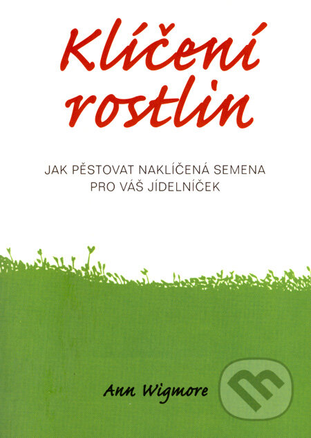 Kniha: Klíčení rostlin (Ann Wigmore). Pragma, 2007 Kniha: Klíčení rostlin (Ann Wigmore). Pragma, 2007