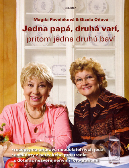 Kniha: Jedna papá, druhá varí, pritom jedna druhú baví (Gizela Oňová a Magda Paveleková). Belimex, 2007 Kniha: Jedna papá, druhá varí, pritom jedna druhú baví (Gizela Oňová a Magda Paveleková). Belimex, 2007