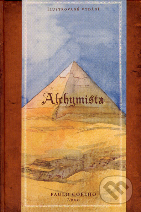 Kniha: Alchymista (ilustrované vydání) (Paulo Coelho). Argo, 2007 Kniha: Alchymista (ilustrované vydání) (Paulo Coelho). Argo, 2007