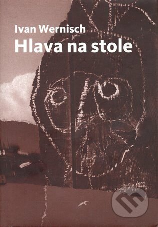 Kniha: Hlava na stole /Druhé město/ (Ivan Wernisch). Druhé město, 2008 Kniha: Hlava na stole /Druhé město/ (Ivan Wernisch). Druhé město, 2008