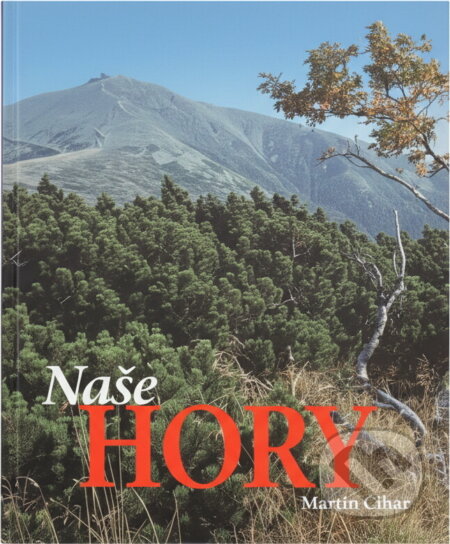 Kniha: Naše hory (Martin Čihař). , 2001 Kniha: Naše hory (Martin Čihař). , 2001