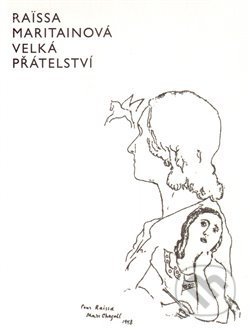 Kniha: Velká přátelství (Raissa Maritain). Triáda, 2012 Kniha: Velká přátelství (Raissa Maritain). Triáda, 2012