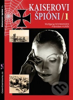 Kniha: Kaiserovi špióni 1 (František Kuník a Wolfgang Schwangen). Český cestovatel, 2012 Kniha: Kaiserovi špióni 1 (František Kuník a Wolfgang Schwangen). Český cestovatel, 2012