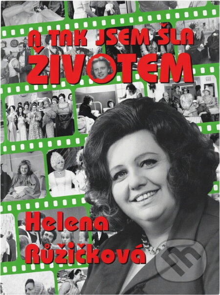 Kniha: A tak jsem šla životem (Helena Růžičková). , 1999 Kniha: A tak jsem šla životem (Helena Růžičková). , 1999