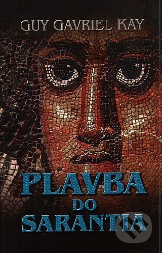 Kniha: Plavba do Sarantia (Guy Gavriel Kay). Talpress, 2010 Kniha: Plavba do Sarantia (Guy Gavriel Kay). Talpress, 2010