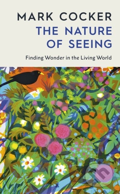 Kniha: The Nature of Seeing (Mark Cocker). Jonathan Cape, 2026 Kniha: The Nature of Seeing (Mark Cocker). Jonathan Cape, 2026