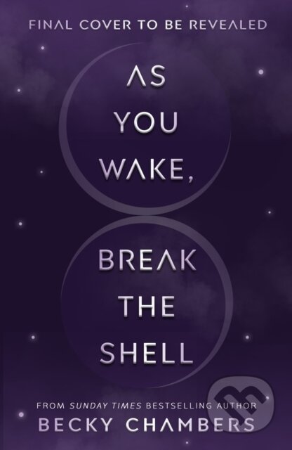 Kniha: As You Wake, Break the Shell (Becky Chambers). Hodderscape, 2026 Kniha: As You Wake, Break the Shell (Becky Chambers). Hodderscape, 2026
