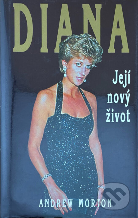 Kniha: Diana Její nový život (Andrew Morton). Kniha: Diana Její nový život (Andrew Morton).