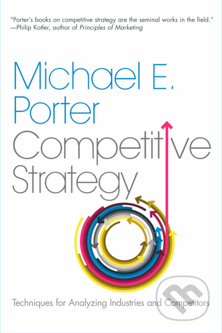 Kniha: The Competitive Strategy (Michael E. Porter). Free Press, 2004 Kniha: The Competitive Strategy (Michael E. Porter). Free Press, 2004