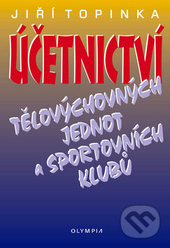 Kniha: Účetnictví tělovychovných jednot a sportovních klubů (Jiří Topinka). Olympia, 2007 Kniha: Účetnictví tělovychovných jednot a sportovních klubů (Jiří Topinka). Olympia, 2007