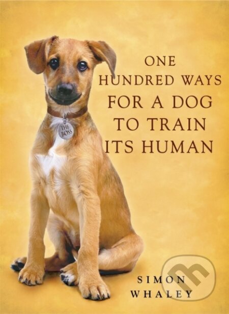 Kniha: One Hundred Ways for a Dog to Train Its Human (Simon Whaley). Hodder and Stoughton, 2003 Kniha: One Hundred Ways for a Dog to Train Its Human (Simon Whaley). Hodder and Stoughton, 2003