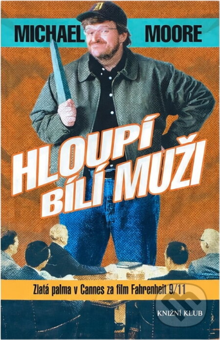 Kniha: Hloupí bílí muži (Michael Moore). Knižní klub, 2004 Kniha: Hloupí bílí muži (Michael Moore). Knižní klub, 2004