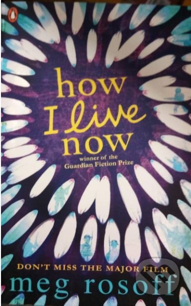 Kniha: How I Live Now (Meg Rosoff). Penguin Books, 2005 Kniha: How I Live Now (Meg Rosoff). Penguin Books, 2005