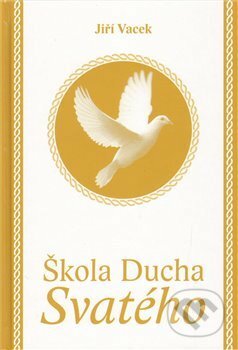 Kniha: Škola Ducha svatého (Jiří Vacek). Krutina Jiří - Vacek, 2012 Kniha: Škola Ducha svatého (Jiří Vacek). Krutina Jiří - Vacek, 2012