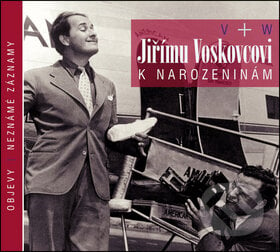 V+W: JIRIMU VOSKOVCOVI K NAROZENINAM - Jiří Voskovec, Supraphon, 2012