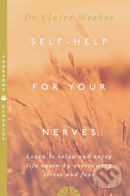 Kniha: Self Help for Your Nerves (Claire Weekes). Thorsons, 1995 Kniha: Self Help for Your Nerves (Claire Weekes). Thorsons, 1995