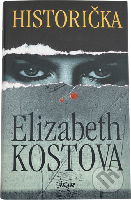 Kniha: Historička (Elizabeth Kostova). Ikar, 2006 Kniha: Historička (Elizabeth Kostova). Ikar, 2006