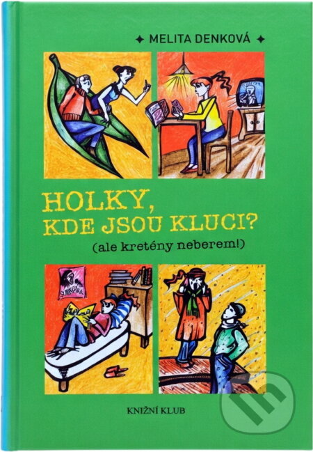 Kniha: Holky, kde jsou kluci? (ale kretény neberem!) (Melita Denková). Knižní klub, 2007 Kniha: Holky, kde jsou kluci? (ale kretény neberem!) (Melita Denková). Knižní klub, 2007