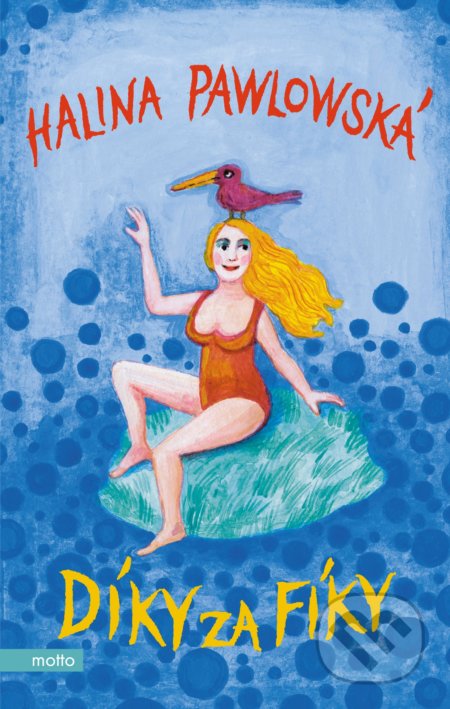 Kniha: Díky za fíky (Halina Pawlowská). Motto, 2018 Kniha: Díky za fíky (Halina Pawlowská). Motto, 2018