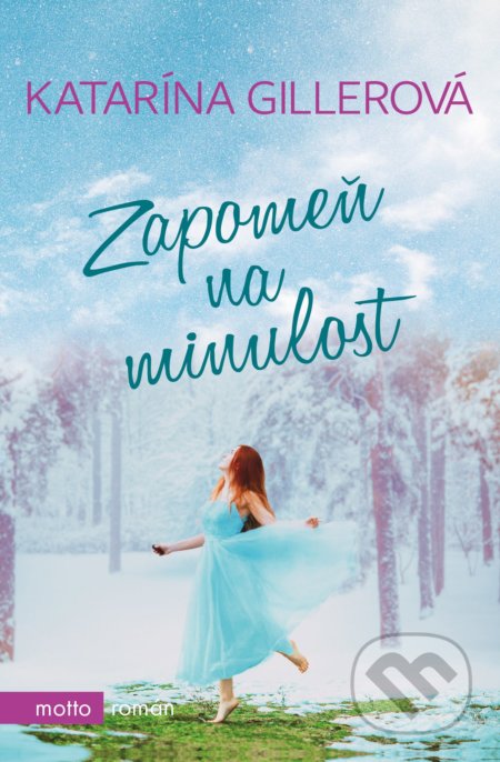 Kniha: Zapomeň na minulost (Katarína Gillerová). Motto, 2018 Kniha: Zapomeň na minulost (Katarína Gillerová). Motto, 2018