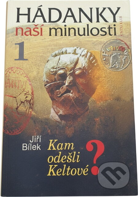 Kniha: Hádanky naší minulosti 1- 2.vyd (Bílek Jiří a Jiří Bílek). Knižní klub, 2006 Kniha: Hádanky naší minulosti 1- 2.vyd (Bílek Jiří a Jiří Bílek). Knižní klub, 2006