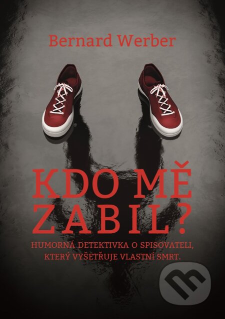 Kniha: Kdo mě zabil? (Bernard Werber). XYZ, 2018 Kniha: Kdo mě zabil? (Bernard Werber). XYZ, 2018