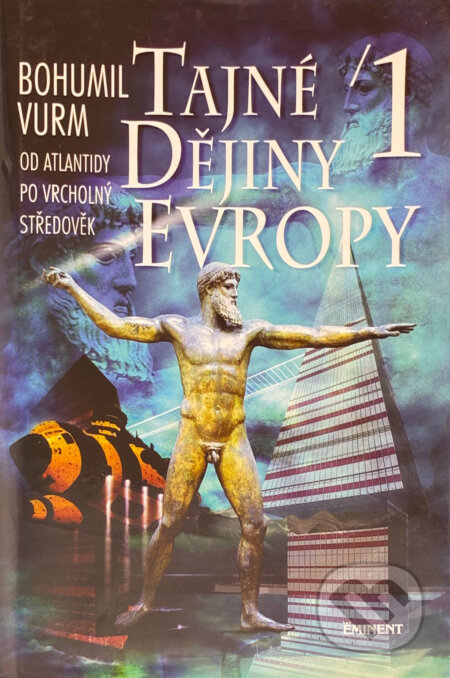 Kniha: Tajné dějiny Evropy I. (Bohumil Vurm). Eminent, 1999 Kniha: Tajné dějiny Evropy I. (Bohumil Vurm). Eminent, 1999