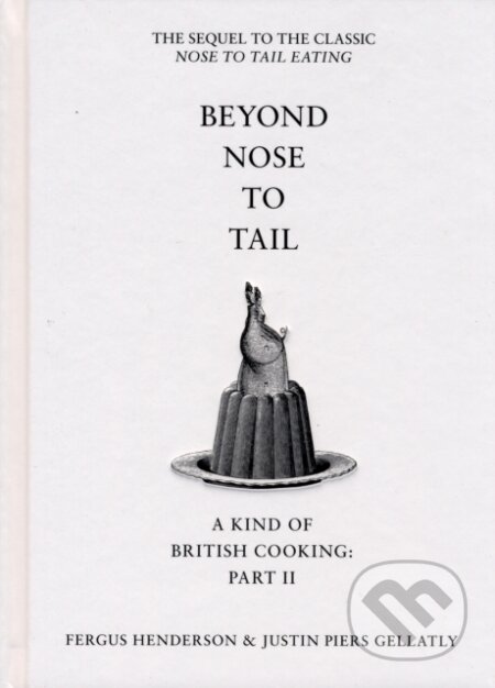 Kniha: Beyond Nose to Tail (Fergus Henderson a Justin Piers Gellatly). Bloomsbury, 2007 Kniha: Beyond Nose to Tail (Fergus Henderson a Justin Piers Gellatly). Bloomsbury, 2007