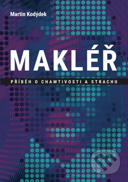 Kniha: Makléř (Martin Kodýdek). BIZBOOKS, 2018 Kniha: Makléř (Martin Kodýdek). BIZBOOKS, 2018