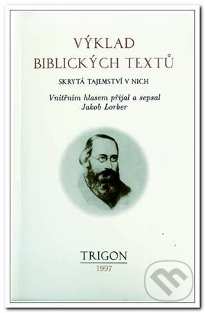 Kniha: Výklad biblických textů (Jakob Lorber). Trigon, 1997 Kniha: Výklad biblických textů (Jakob Lorber). Trigon, 1997