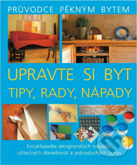 Kniha: Upravte si byt Tipy, rady, nápady (Julian Cassell). Perfekt, 2001 Kniha: Upravte si byt Tipy, rady, nápady (Julian Cassell). Perfekt, 2001