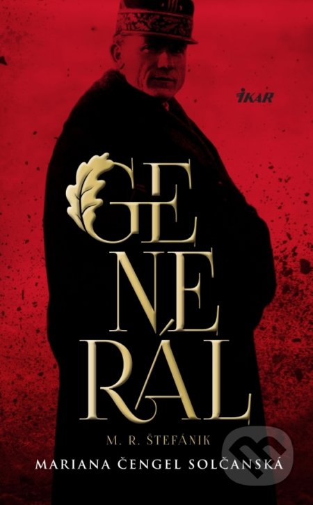 Kniha: Generál M.R. Štefánik (Mariana Čengel Solčanská), 2018 Kniha: Generál M.R. Štefánik (Mariana Čengel Solčanská), 2018