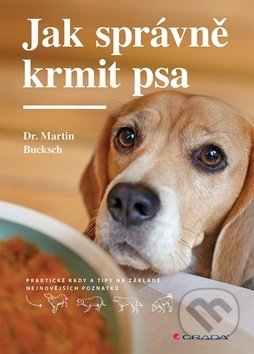 Kniha: Jak správně krmit psa (Martin Bucksch). Grada, 2018 Kniha: Jak správně krmit psa (Martin Bucksch). Grada, 2018
