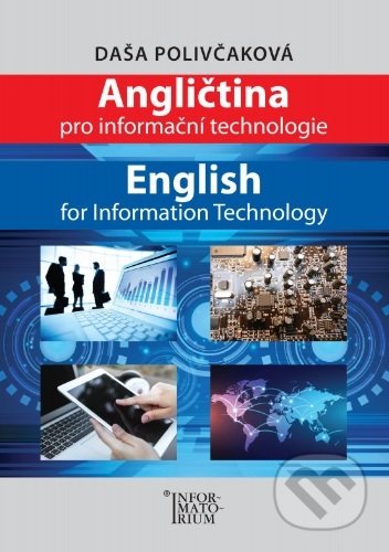 Kniha: Angličtina pro Informační technologie (Daša Polivčakova). Informatorium, 2018 Kniha: Angličtina pro Informační technologie (Daša Polivčakova). Informatorium, 2018