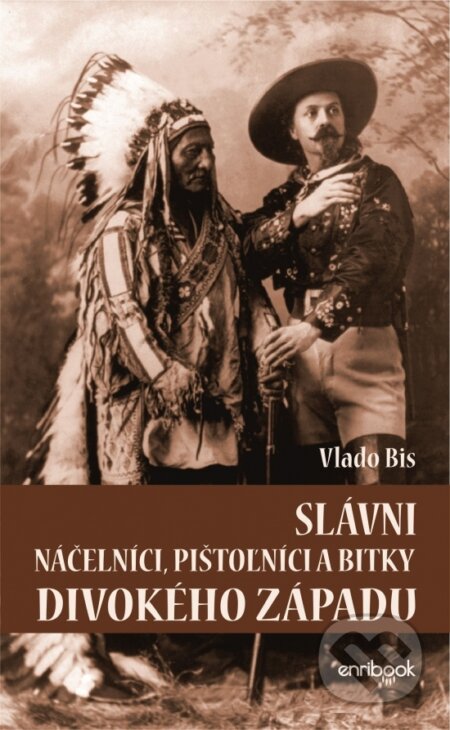 Kniha: Slávni náčelníci, pištolníci a bitky Divokého západu (Vlado Bis). Enribook, 2018 Kniha: Slávni náčelníci, pištolníci a bitky Divokého západu (Vlado Bis). Enribook, 2018