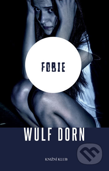 Kniha: Fobie (Wulf Dorn). Knižní klub, 2018 Kniha: Fobie (Wulf Dorn). Knižní klub, 2018