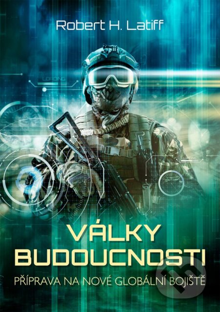 Kniha: Války budoucnosti (Robert H. Latiff). CPRESS, 2018 Kniha: Války budoucnosti (Robert H. Latiff). CPRESS, 2018