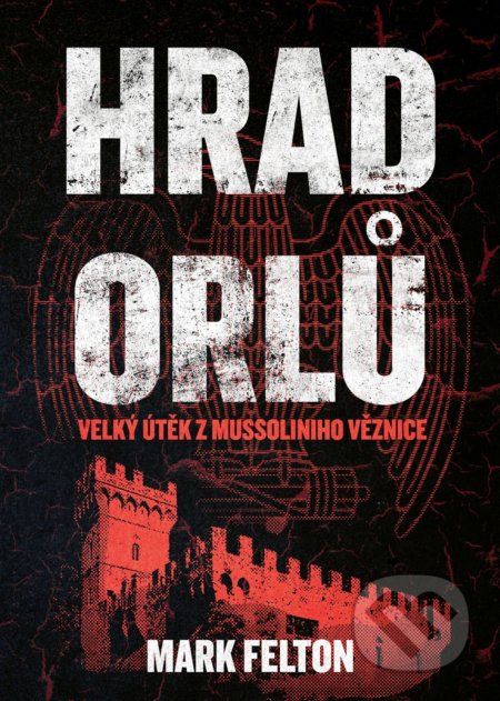 Kniha: Hrad orlů (Mark Felton). CPRESS, 2018 Kniha: Hrad orlů (Mark Felton). CPRESS, 2018