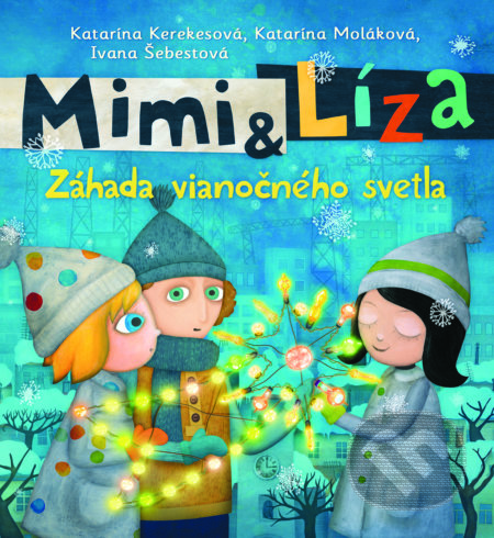 Kniha: Mimi a Líza: Záhada vianočného svetla (Katarína Kerekesová a Katarína Moláková). Slovart, 2018 Kniha: Mimi a Líza: Záhada vianočného svetla (Katarína Kerekesová a Katarína Moláková). Slovart, 2018