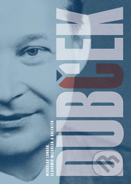 Kniha: Dubček (Miroslav Londák, Slavomír Michálek a kolektív), 2018 Kniha: Dubček (Miroslav Londák, Slavomír Michálek a kolektív), 2018