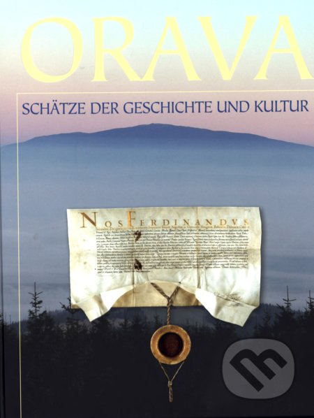 Kniha: Orava - Schätze der Geschichte und Kultur (Augustín Maťovčík). Informačné centrum, Námestovo, 2013 Kniha: Orava - Schätze der Geschichte und Kultur (Augustín Maťovčík). Informačné centrum, Námestovo, 2013