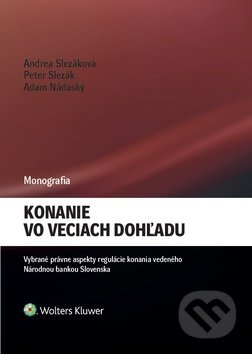 Kniha: Konanie vo veciach dohľadu (Adam Nádaský, Andrea Slezáková a Peter Slezák). Wolters Kluwer, 2018 Kniha: Konanie vo veciach dohľadu (Adam Nádaský, Andrea Slezáková a Peter Slezák). Wolters Kluwer, 2018