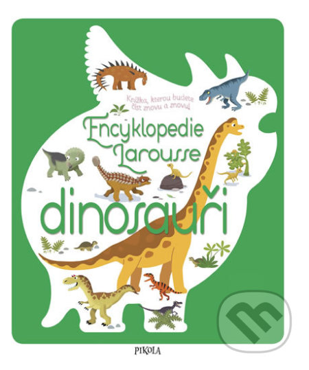 Kniha: Encyklopedie Larousse - dinosauři (Sylvie Bézuel). Pikola, 2018 Kniha: Encyklopedie Larousse - dinosauři (Sylvie Bézuel). Pikola, 2018