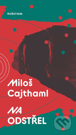 Kniha: Na odstřel (Miloš Cajthaml). Knižní klub, 2018 Kniha: Na odstřel (Miloš Cajthaml). Knižní klub, 2018