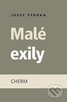 Kniha: Malé exily (Josef Straka). Cherm, 2014 Kniha: Malé exily (Josef Straka). Cherm, 2014