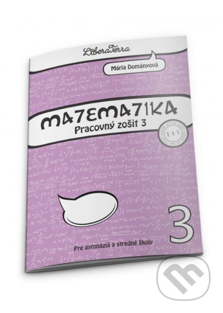 Kniha: Matematika - pracovný zošit 3 pre gymnáziá a stredné školy (Mária Dományová). LiberaTerra, 2018 Kniha: Matematika - pracovný zošit 3 pre gymnáziá a stredné školy (Mária Dományová). LiberaTerra, 2018