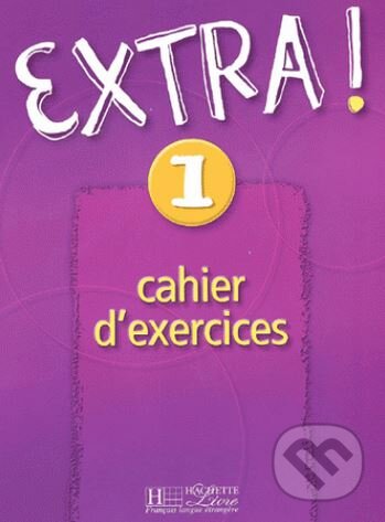 Kniha: Extra! 1: Cahier d'exercices (Cynthia Donson a Fabienne Gallon). Hachette Livre International, 2002 Kniha: Extra! 1: Cahier d'exercices (Cynthia Donson a Fabienne Gallon). Hachette Livre International, 2002