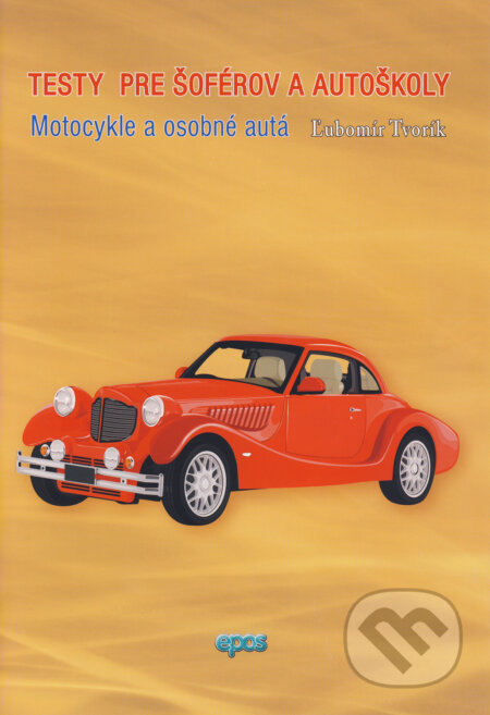 Kniha: Testy pre šoférov a autoškoly (Ľubomír Tvorík). Epos, 2018 Kniha: Testy pre šoférov a autoškoly (Ľubomír Tvorík). Epos, 2018