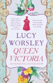 Kniha: Queen Victoria (Lucy Worsley). Hodder and Stoughton, 2018 Kniha: Queen Victoria (Lucy Worsley). Hodder and Stoughton, 2018