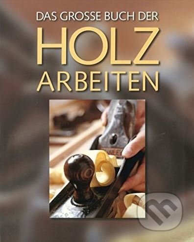 Kniha: Das große Buch der Holzarbeiten (Chris Simpson). Ullmann, 2018 Kniha: Das große Buch der Holzarbeiten (Chris Simpson). Ullmann, 2018